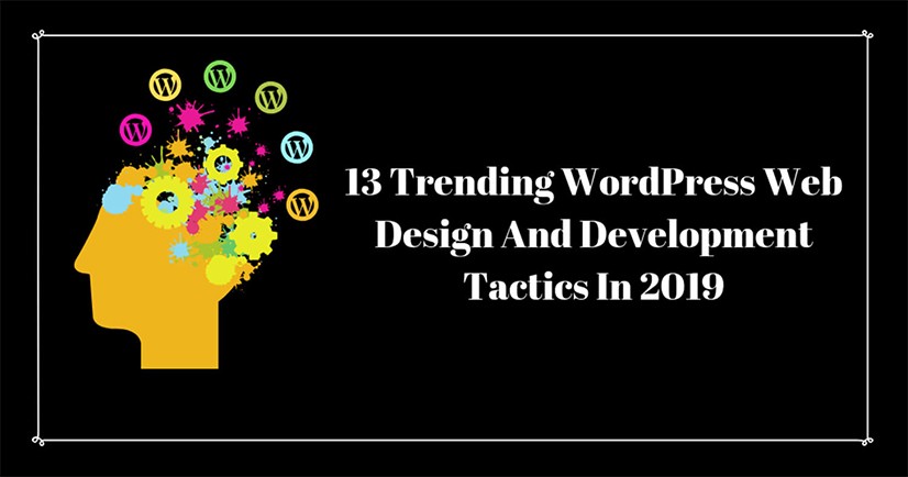 13 Trending WordPress Web Design And Development Tactics In 2019